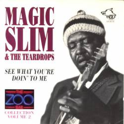 Magic Slim : See What You're Doin' to Me